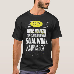 Social Work Major Have No Fear T-Shirt