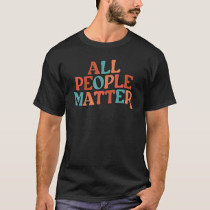 Social Worker All People Matter Social Workers T-Shirt
