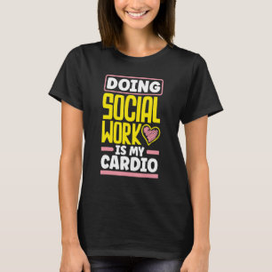 Social Worker Appreciation Doing Social Work Is My T-Shirt