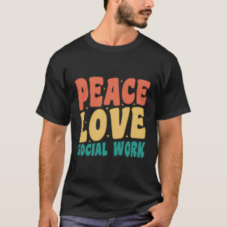 Social Worker Appreciation - Peace Love Social Wor T-Shirt