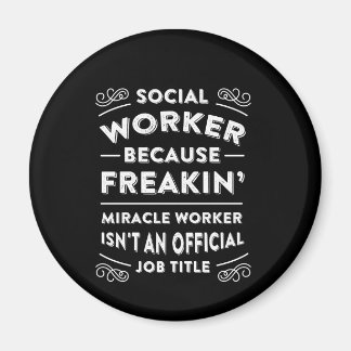 Social Worker Because Freaking Miracle Worker Is N Magnet