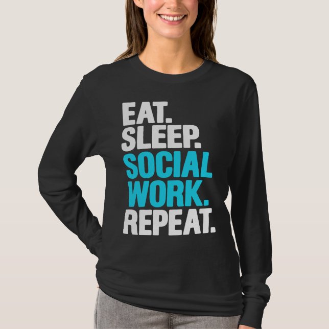Social Worker  Eat Sleep Social Work Repeat T-Shirt (Front)