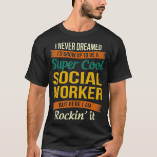 Social Worker Gifts  Funny Appreciation  T-Shirt