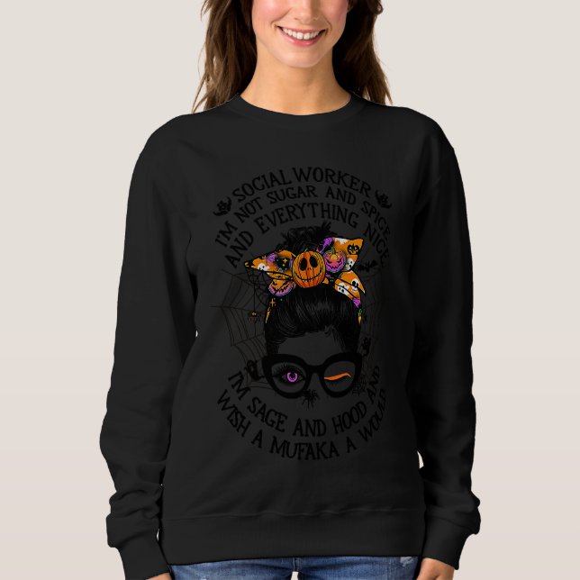 Social Worker Im Not Sugar and Spice and Everythin Sweatshirt (Front)