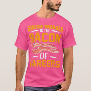 Social Worker Is the Bacon of Careers Pig Meat Por T-Shirt