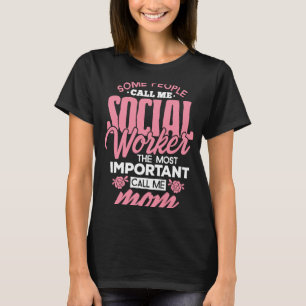 Social Worker Mum Some People Call Me Mum Mummy T-Shirt