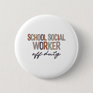 Social Worker Off Duty Last Day Of School 6 Cm Round Badge