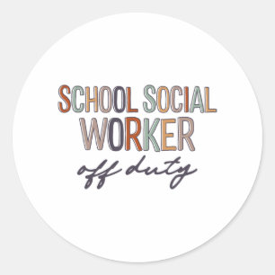 Social Worker Off Duty Last Day Of School  Classic Round Sticker