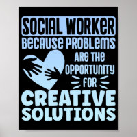 Social Worker Social WorkerBecause Problems Are