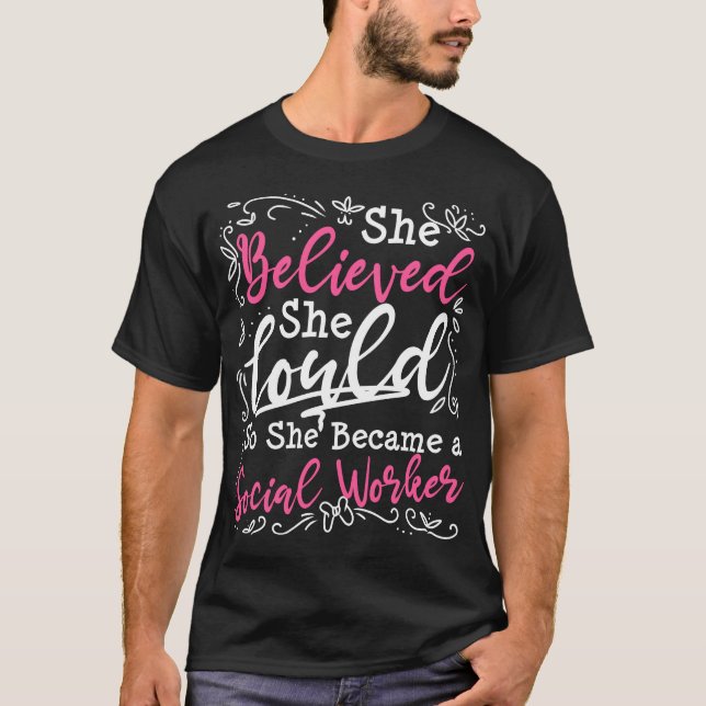 Social Worker Work Graduation Gift She Believed T-Shirt (Front)