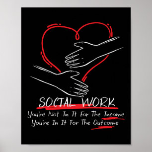 Social Worker You're Not In It For The Income Poster