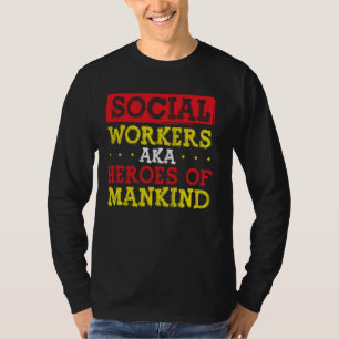 Social Workers Aka Heroes Of Mankind Social Worker T-Shirt