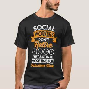 Social Workers Don't Retire Case Manager Social Wo T-Shirt