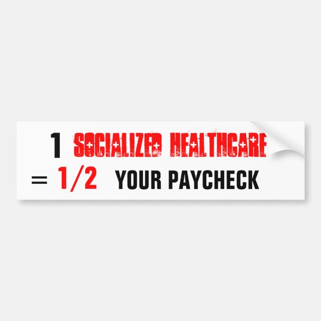 socialised healthcare , 1, YOUR PAYCHECK, 1/2, = Bumper Sticker (Front)