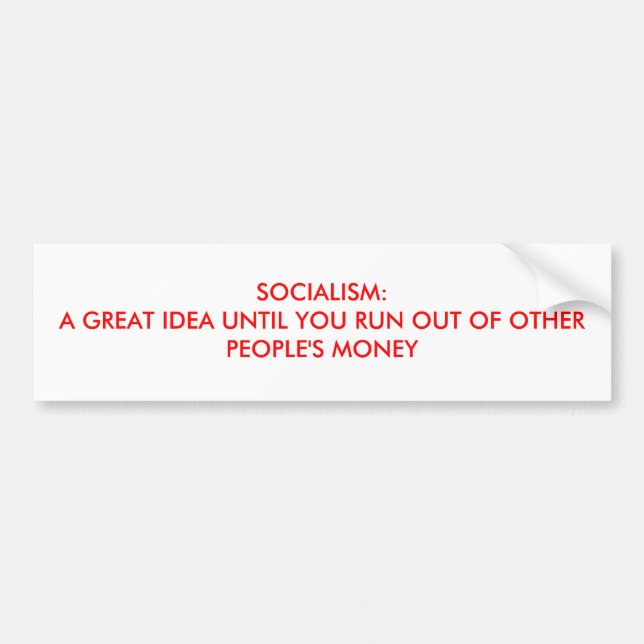 SOCIALISM:A GREAT IDEA UNTIL YOU RUN OUT OF OTH... BUMPER STICKER (Front)