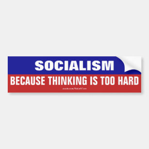Socialism Because Thinking Is Too Hard Bumper Sticker