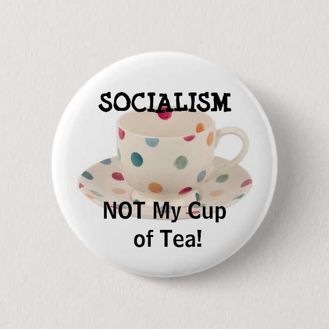 SOCIALISM, NOT My Cup of Tea! 6 Cm Round Badge (Front)