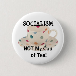 SOCIALISM, NOT My Cup of Tea! 6 Cm Round Badge
