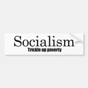 Socialism - Trickle up poverty Bumper Sticker