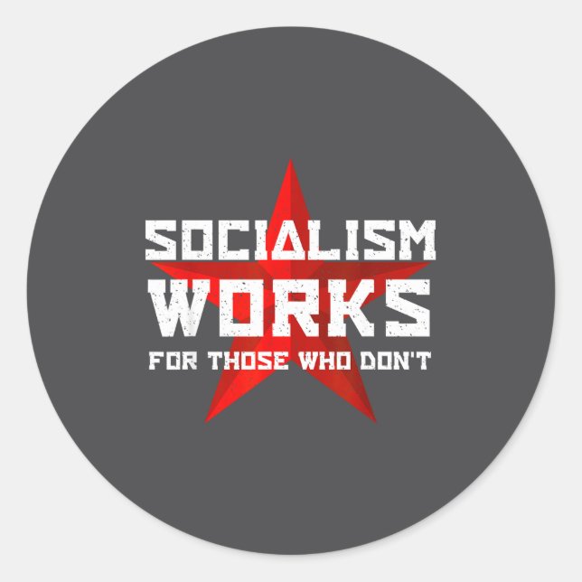 Socialism Works For Those Who Don'  Classic Round Sticker (Front)