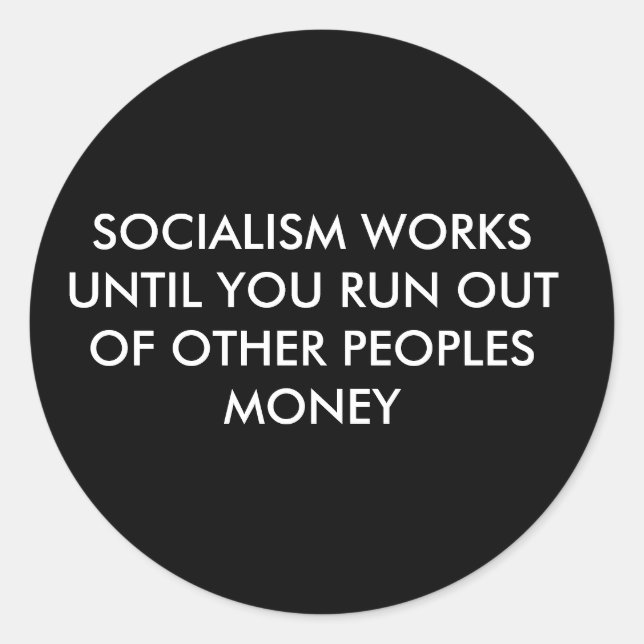 SOCIALISM WORKS UNTIL YOU RUN OUT OF OTHER PEOP... CLASSIC ROUND STICKER (Front)
