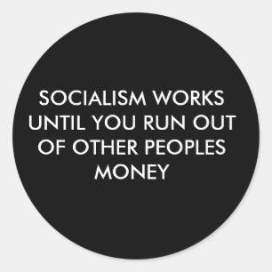 SOCIALISM WORKS UNTIL YOU RUN OUT OF OTHER PEOP... CLASSIC ROUND STICKER