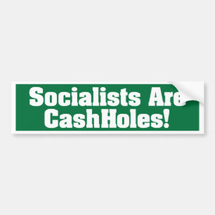 Socialists Are CashHoles! Bumper Sticker