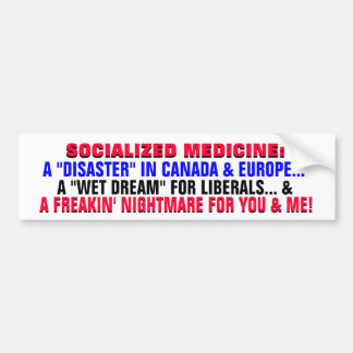 SOCIALIZED MEDICINE A FREAKIN NIGHTMARE! BUMPER STICKER