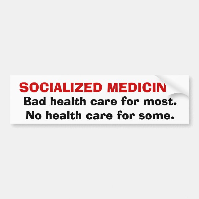 SOCIALIZED MEDICINE:Bad health care for most.No... Bumper Sticker (Front)