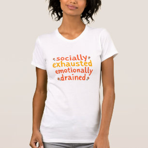 Socially Exhausted Emotionally Drained Quote T-Shirt