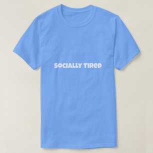 Socially Tired Funny T-Shirt