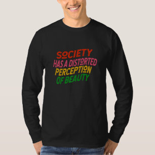Society Has a Distorted Perception of Beauty T-Shirt