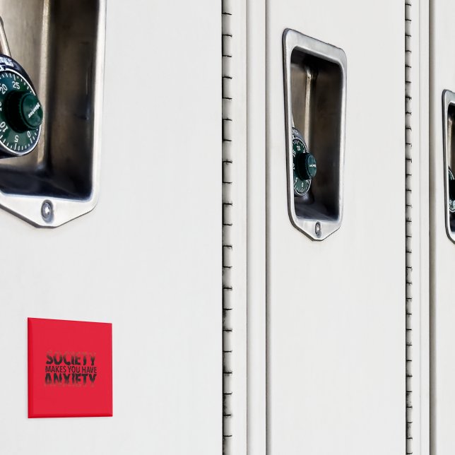 Society Makes You Have Anxiety Magnet (In Situ (Locker))