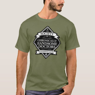 Society of Chronically Handsome Doctors - funny Dr T-Shirt
