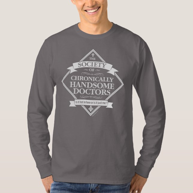 Society of Chronically Handsome Doctors - funny Dr T-Shirt (Front)