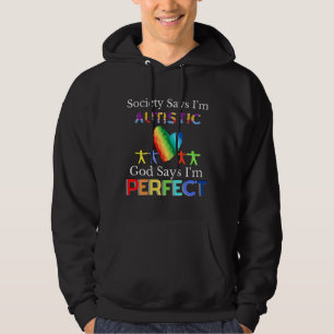 Society Say I M Autistic God Say I Am Perfect Hoodie