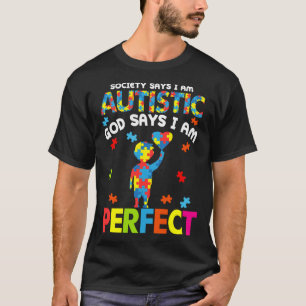 Society Says Autistic God Says I m Perfect Autism  T-Shirt