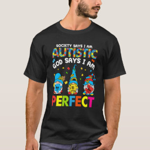 Society Says Autistic God Says I m Perfect Autism  T-Shirt