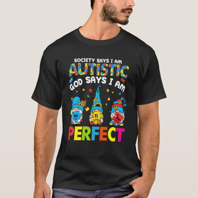 Society Says Autistic God Says I m Perfect Autism  T-Shirt (Front)