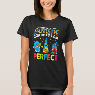 Society Says Autistic God Says I m Perfect Autism  T-Shirt