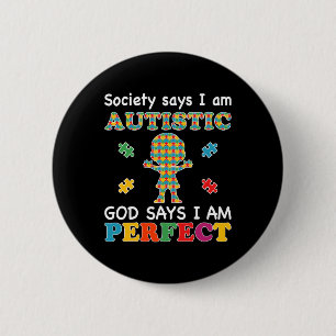 Society Says I Am Autistic God Says I Am Perfect A 6 Cm Round Badge