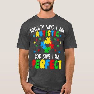 Society Says I Am Autistic God Says I Am Perfect A T-Shirt
