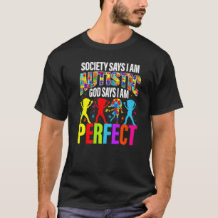 Society Says I am Autistic God Says I am Perfect A T-Shirt