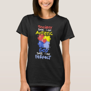 Society Says I Am Autistic GOD Says I Am Perfect A T-Shirt