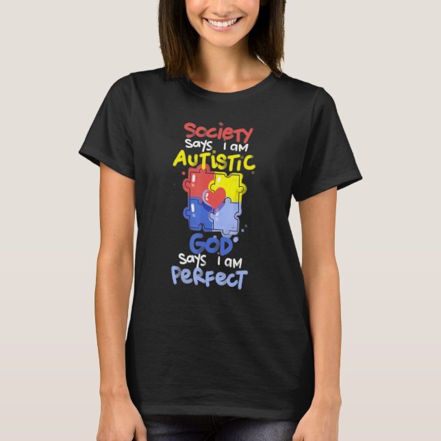 Society Says I Am Autistic GOD Says I Am Perfect A T-Shirt (Front)