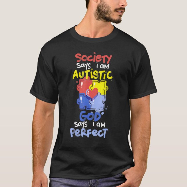 Society Says I Am Autistic GOD Says I Am Perfect A T-Shirt (Front)