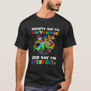 Society Says I m Autistic God Says I m Perfect Aut T-Shirt