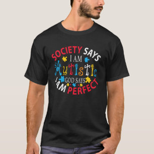 Society Says I m Autistic God Says Perfect Autism T-Shirt
