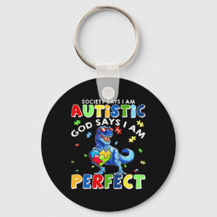 Society Says I'm Autistic God Says I'm Perfect Aut Key Ring