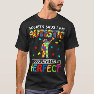 Society Says I'm Autistic God Says I'm Perfect Aut T-Shirt